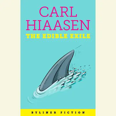 The Edible Exile: A Byliner Original Audibook, by Carl Hiaasen