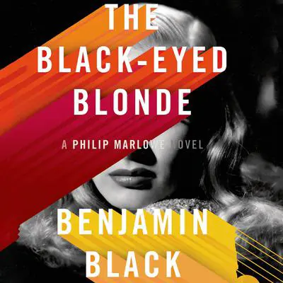 The Black-Eyed Blonde: A Philip Marlowe Novel Audibook, by Benjamin Black