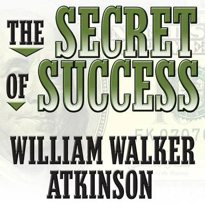 The Secret of Success: Self-Healing by Thought Force Audibook, by William Walker Atkinson