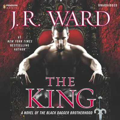 The King: A Novel of the Black Dagger Brotherhood Audibook, by J. R. Ward