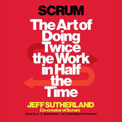Scrum: The Art of Doing Twice the Work in Half the Time Audibook, by Jeff Sutherland