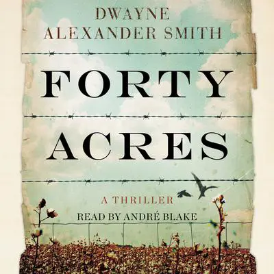 Forty Acres: A Thriller Audibook, by Dwayne Alexander Smith