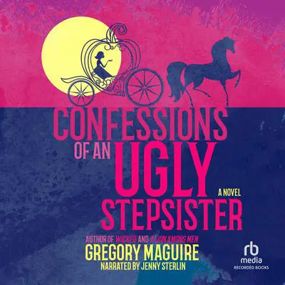 Confessions Of An Ugly Stepsister Audibook, by Gregory Maguire