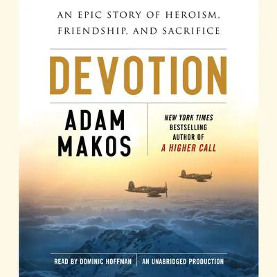 Devotion: An Epic Story of Heroism, Friendship, and Sacrifice Audibook, by Adam Makos