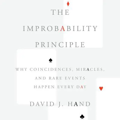 The Improbability Principle: Why Coincidences, Miracles, and Rare Events Happen Every Day Audibook, by David J. Hand
