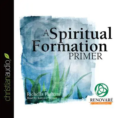 Spiritual Formation Primer Audibook, by Richella Parham