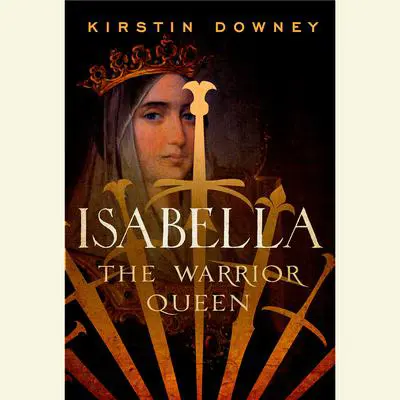 Isabella: The Warrior Queen Audibook, by Kirstin Downey