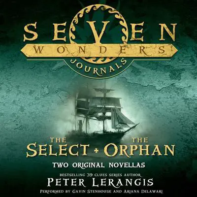 Seven Wonders Journals: The Select and The Orphan Audibook, by Peter Lerangis