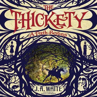 The Thickety: A Path Begins Audibook, by J. A. White