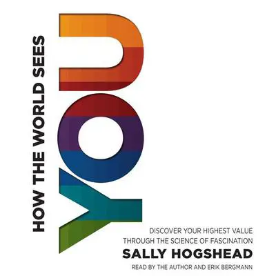 How the World Sees You: Discover Your Highest Value Through the Science of Fascination Audibook, by Sally Hogshead