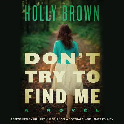 Don't Try To Find Me: A Novel Audibook, by Holly Brown