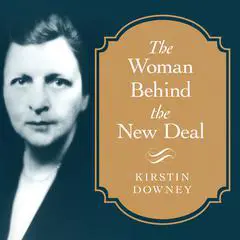 The Woman Behind the New Deal: The Life of Frances Perkins, FDR'S Secretary of Labor and His Moral Conscience Audibook, by 