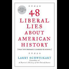 48 Liberal Lies About American History: (That You Probably Learned in School) Audibook, by Larry Schweikart