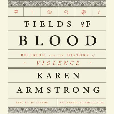 Fields of Blood: Religion and the History of Violence Audibook, by Karen Armstrong
