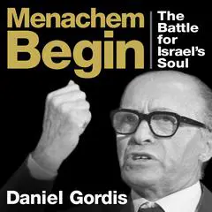 Menachem Begin: The Battle for Israel's Soul Audibook, by Daniel Gordis
