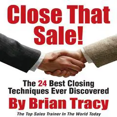 Close That Sale!: The 24 Best Sales Closing Techniques Ever Discovered Audibook, by Brian Tracy