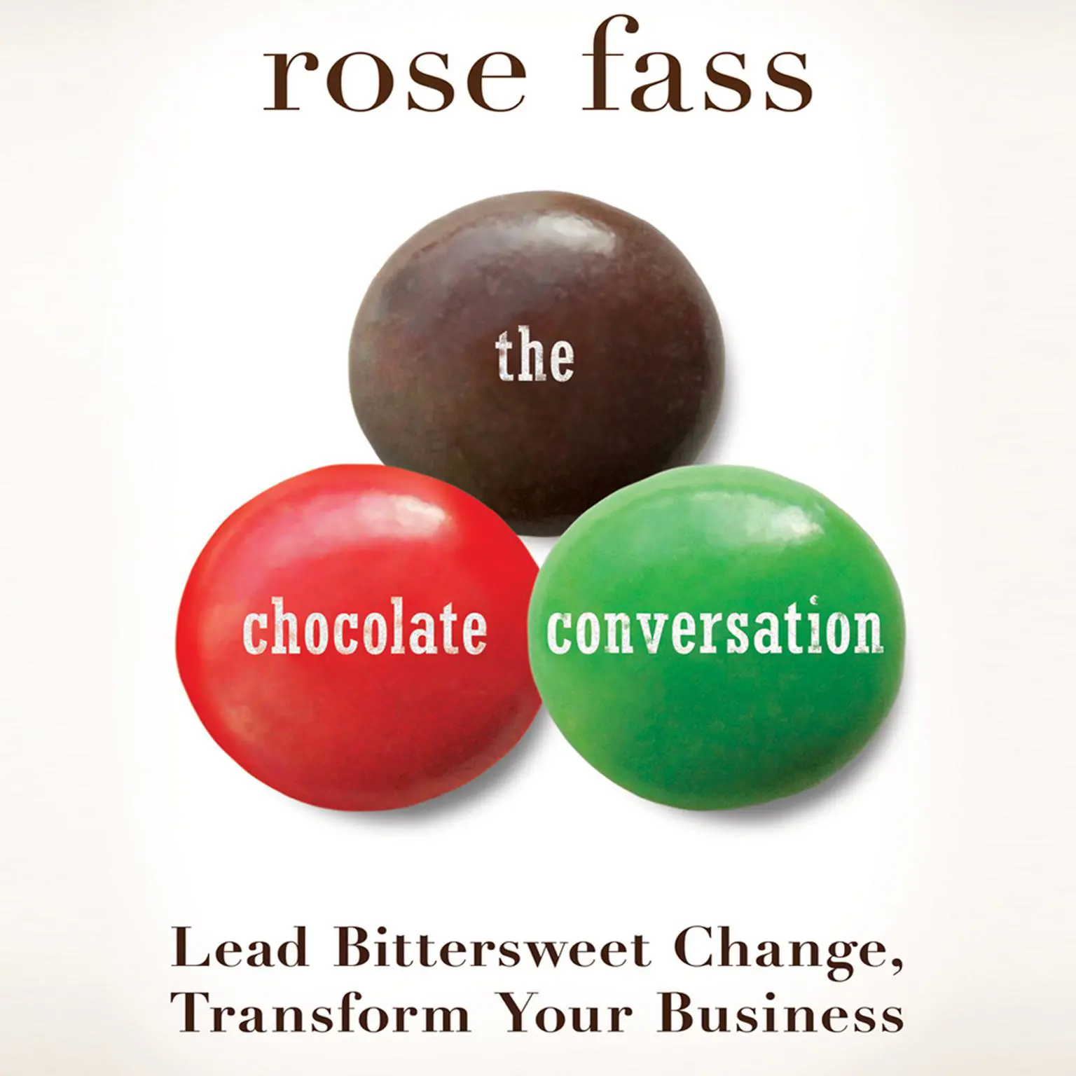 The Chocolate Conversation: Lead Bittersweet Change, Transform Your Business Audiobook, by Rose Fass