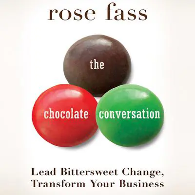 The Chocolate Conversation: Lead Bittersweet Change, Transform Your Business Audibook, by Rose Fass
