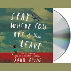 Stay Where You Are and Then Leave Audibook, by John Boyne