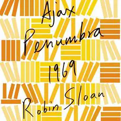 Ajax Penumbra 1969 Audibook, by Robin Sloan