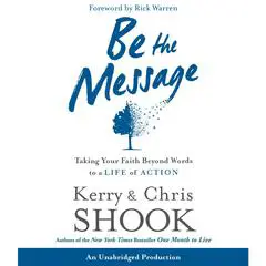 Be the Message: Taking Your Faith Beyond Words to a Life of Action Audibook, by Kerry Shook