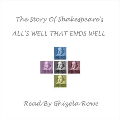 The Story of Shakespeare’s All’s Well That Ends Well Audibook, by William Shakespeare