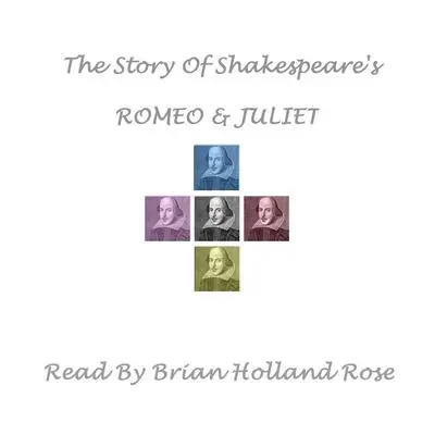 The Story of Shakespeare’s Romeo and Juliet Audibook, by William Shakespeare
