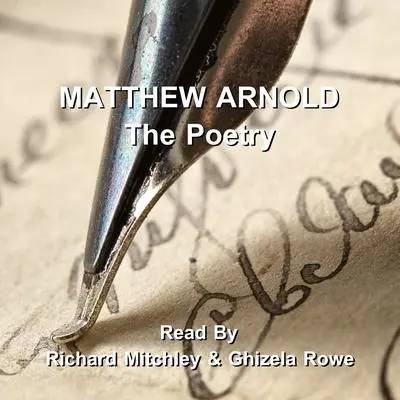 Matthew Arnold, the Poetry Audibook, by Matthew Arnold