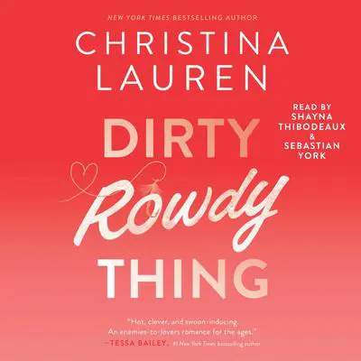 Dirty Rowdy Thing Audibook, by Christina Lauren