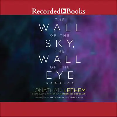 The Wall of the Sky, the Wall of the Eye Audibook, by Jonathan Lethem