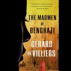 The Madmen of Benghazi: A Malko Linge Novel Audibook, by Gérard de Villiers