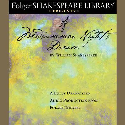 A Midsummer Night’s Dream: Fully Dramatized Audio Edition Audibook, by William Shakespeare