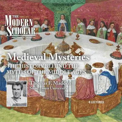 Medieval Mysteries: The History Behind the Myths of the Middle Ages Audibook, by Thomas F. Madden