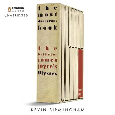 The Most Dangerous Book: The Battle for James Joyce’s Ulysses Audibook, by Kevin Birmingham