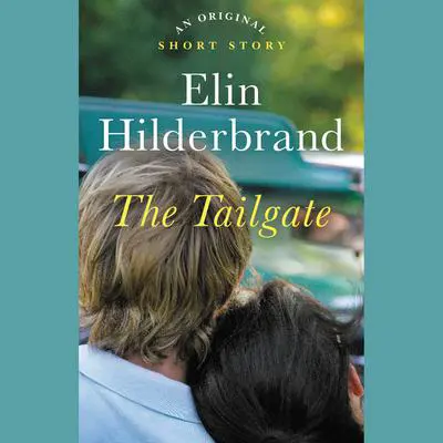 The Tailgate: An Original Short Story Audibook, by Elin Hilderbrand