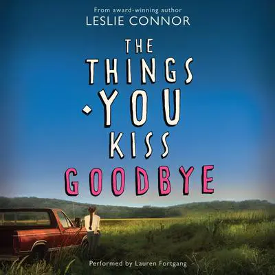 The Things You Kiss Goodbye Audibook, by Leslie Connor