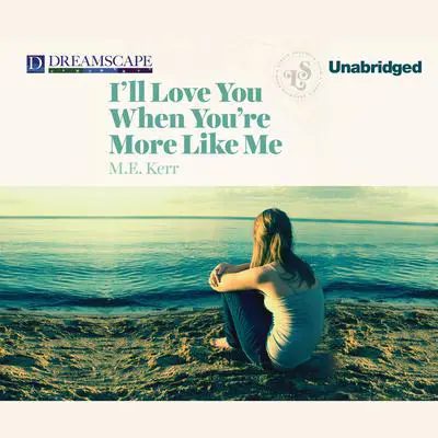 I’ll Love You When You’re More like Me Audibook, by M. E. Kerr