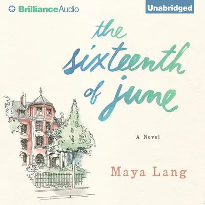 The Sixteenth of June: A Novel Audibook, by Maya Lang