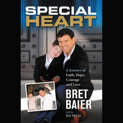 Special Heart: A Journey of Faith, Hope, Courage and Love Audibook, by Bret Baier