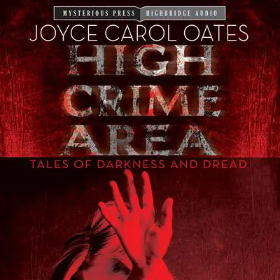 High Crime Area: Tales of Darkness and Dread Audibook, by Joyce Carol Oates