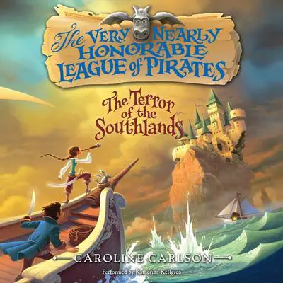 The Very Nearly Honorable League of Pirates: The Terror of the Southlands Unabr Audibook, by Caroline Carlson