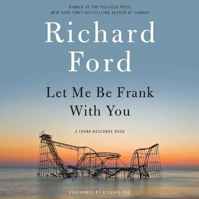 Let Me Be Frank With You: A Frank Bascombe Book Audibook, by Richard Ford
