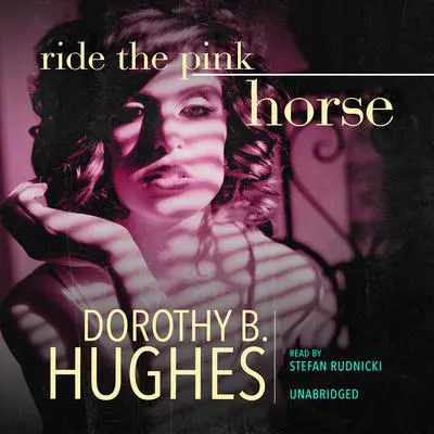 Ride the Pink Horse Audibook, by Dorothy B. Hughes