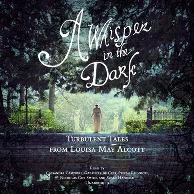 A Whisper in the Dark: Turbulent Tales from Louisa May Alcott Audibook, by Louisa May Alcott