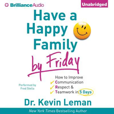 Have a Happy Family by Friday: How to Improve Communication, Respect & Teamwork in 5 Days Audibook, by Kevin Leman