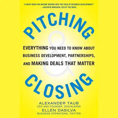 Pitching and Closing: Everything You Need to Know About Business Development, Partnerships, and Making Deals that Matter Audibook, by Alex Taub