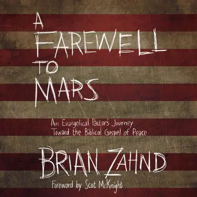 A Farewell to Mars: An Evangelical Pastor's Journey Toward the Biblical Gospel of Peace Audibook, by Brian Zahnd