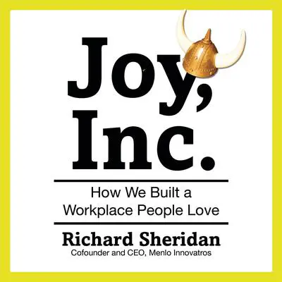 Joy, Inc.: How We Built a Workplace People Love Audibook, by Richard Sheridan