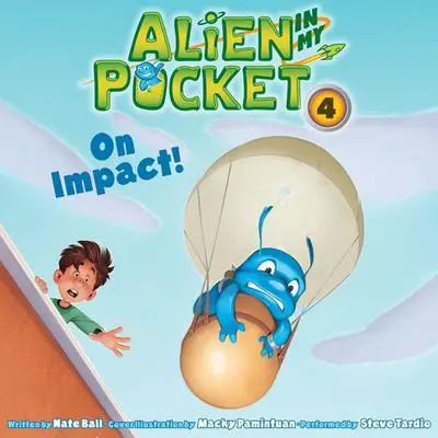 Alien in My Pocket #4: On Impact! Audibook, by Nate Ball