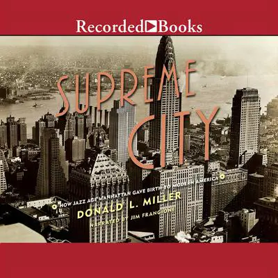 Supreme City: How Jazz Age Manhattan Gave Birth to Modern America Audibook, by Donald L. Miller